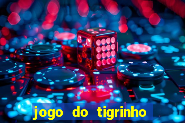 jogo do tigrinho sem depositar nada